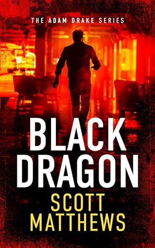 Black Dragon An Adam Drake Thriller by Scott Matthews