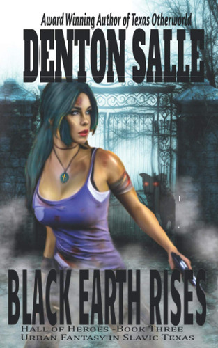 Black Earth Rises Urban Fantasy in a Slavic-haunted Texas by DENTON. SALLE
