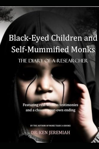 Black-Eyed Children and Self-Mummified Monks: The Diary of a Researcher by Jeremiah, Ken