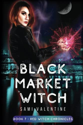 Black Market Witch: A New Adult Urban Fantasy (Red Witch Chronicles 7) by Valentine, Sami