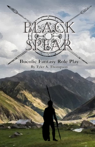 Black Spear: Bucolic Fantasy Role Play by Thompson, Tyler A.
