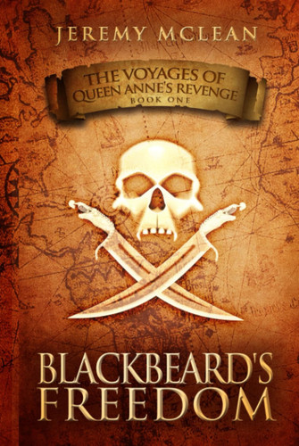 Blackbeard's Freedom: A Historical Fantasy Pirate Adventure Novel (Voyages Of Queen Anne's Revenge) by McLean, Jeremy