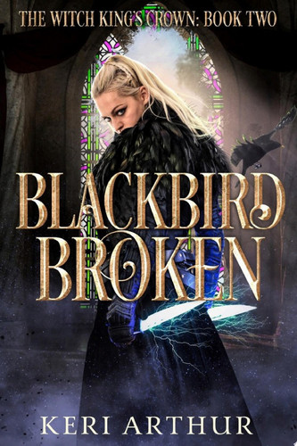 Blackbird Broken A Modern Urban Fantasy Novel Inspired by the King Arthur Legend by Keri Arthur