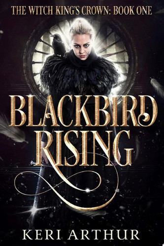 Blackbird Rising A Modern Fantasy Novel Inspired by the King Arthur Legend by Keri Arthur