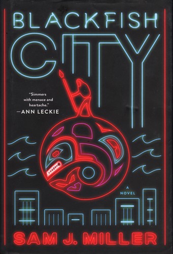 Blackfish City by Sam J. Miller