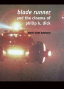 Blade Runner and the Cinema of Philip K. Dick by Jeremy Robinson