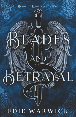 Blades and Betrayal: An epic fantasy romance (Blade of Empires) by Warwick, Edie