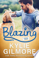 Blazing: A Workplace Romantic Comedy (Unleashed Romance, Book 5) by Kylie Gilmore