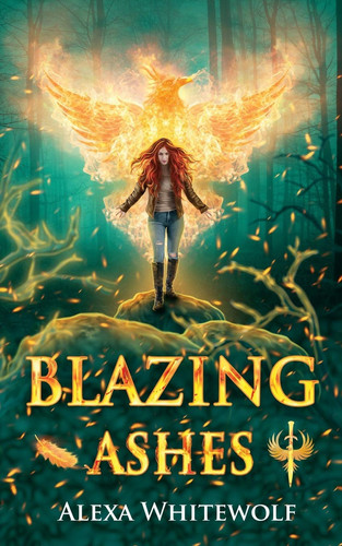 Blazing Ashes A Phoenix Reborn Urban Fantasy Novel by Alexa Whitewolf