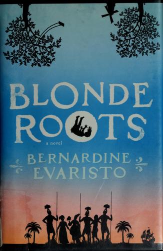 Blonde roots by Bernardine Evaristo