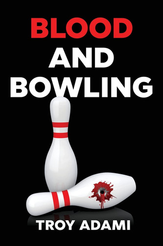 Blood and Bowling by Troy Adami