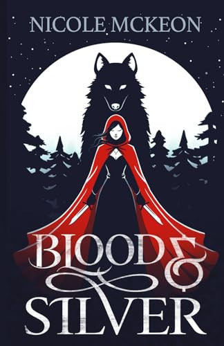 Blood and Silver: A standalone fantasy romance retelling of Little Red Riding Hood by McKeon, Nicole