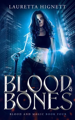 Blood & Bones A Fun, Fast-Paced Urban Fantasy: Blood and Magic Book Four by LAURETTA. HIGNETT