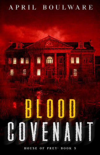 Blood Covenant: House of Prey: Book One | A Small-Town Cult Thriller Romance with Supernatural Elements by Boulware, April