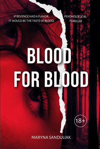 Blood for Blood - A Dark Psychological Thriller about Obsession, Lies, and Revenge by MARYNA. SANDULIAK