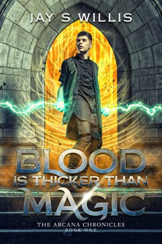 Blood Is Thicker Than Magic A Coming of Age Urban Fantasy Novel by Jay S. Willis