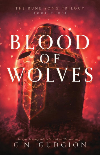 Blood of Wolves An Epic Fantasy Adventure of Battle and Magic by G. N. Gudgion