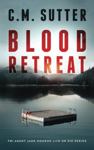 Blood Retreat A Nail-Biting Kidnap Thriller by C. M. SUTTER
