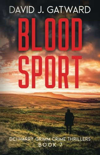 Blood Sport: A Yorkshire Murder Mystery (DCI Harry Grimm Crime Thrillers 7) by Gatward, David J.