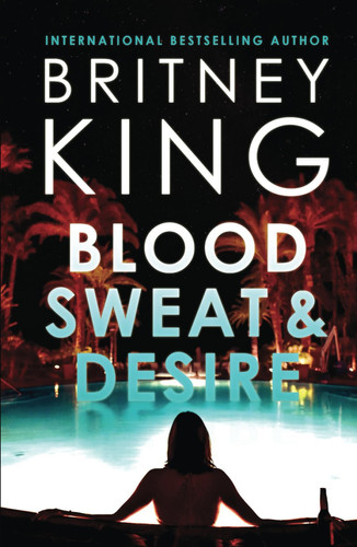 Blood, Sweat, and Desire A Psychological Thriller by Britney King