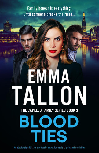 Blood Ties: An absolutely addictive and totally unputdownable gripping crime thriller (The Capello Family Series) by Tallon, Emma