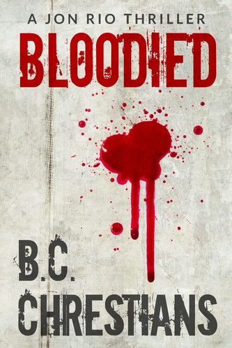 Bloodied A Jon Rio Thriller by B. C. Chrestians