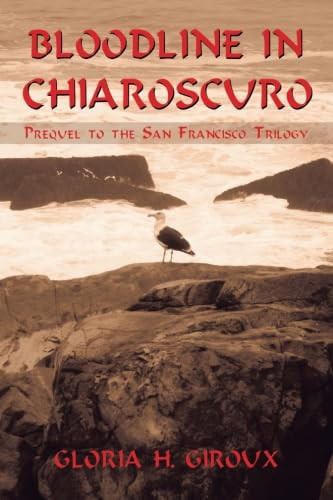 Bloodline in Chiaroscuro Prequel to the San Francisco Trilogy by Gloria H. Giroux