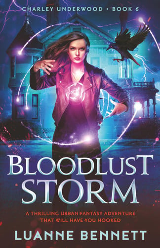 Bloodlust Storm: A thrilling urban fantasy adventure that will have you hooked (Charley Underwood) by Bennett, Luanne