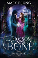 Blossom and Bone by Mary E Jung