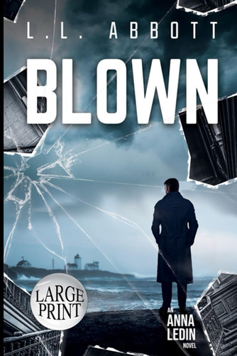Blown (Large Print): An International Suspense Thriller Series: Book 4 by Abbott, L.L.