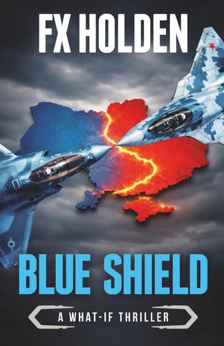 Blue Shield: A ‘What-if?’ Action Thriller ('What-if' Thrillers) by Holden, FX