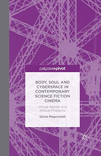 Body, Soul and Cyberspace in Contemporary Science Fiction Cinema by S. Magerstädt