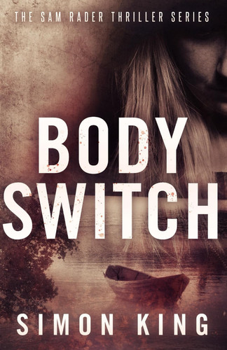 Body Switch (a Sam Rader Thriller Book 2) by Simon King