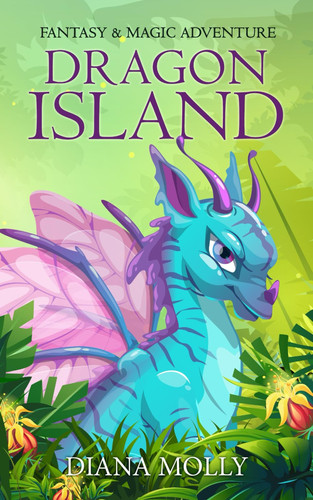 Book for girls : The Dragon Island: Mysterious egg (Girl and Dragon, Friendship, Fantasy Adventure, Book for girls 8-12) (Dragon Island Set) by Molly, Diana