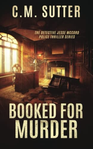 Booked For Murder: A Gripping Crime Thriller (The Detective Jesse McCord Police Thriller Series) by Sutter, C.M.