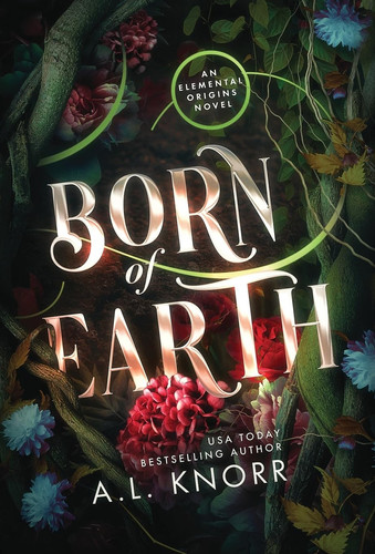 Born of Earth An Upper Young Adult Contemporary Fantasy by A L Knorr