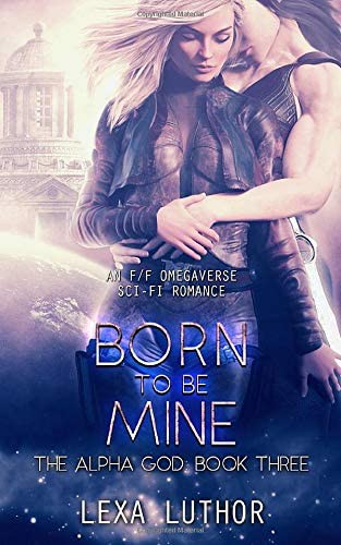 Born to Be Mine by Lexa Luthor