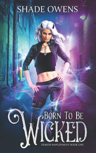 Born to be Wicked A Snarky Urban Fantasy Series by Shade Owens
