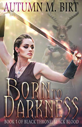 Born to Darkness A Dark Sword & Sorcery Fantasy by Autumn M. Birt
