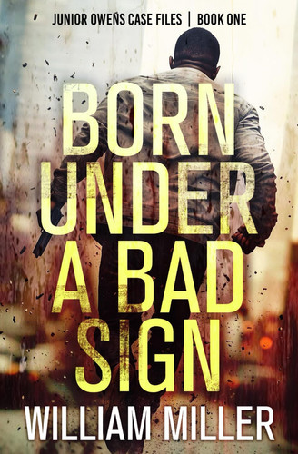 Born Under a Bad Sign: An Action Thriller (Junior Owens Case Files) by Miller, William