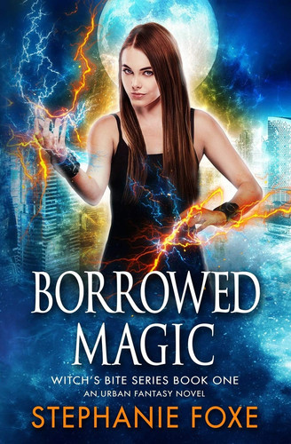 Borrowed Magic An Urban Fantasy Novel by Stephanie Foxe