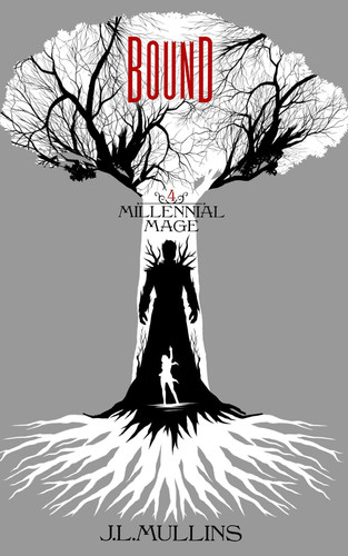 Bound: A Slice of Life Progression Fantasy (Millennial Mage) by Mullins, J.L.