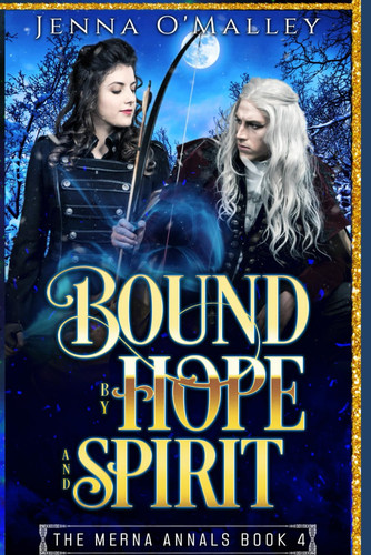 Bound by Hope and Spirit: A Dark Paranormal Fantasy Romance (The Merna Annals) by O'Malley, Jenna