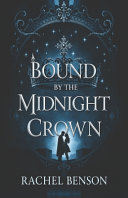 Bound by the Midnight Crown by Rachel Benson