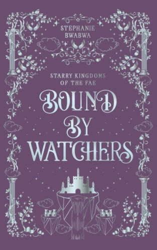 Bound By Watchers: An Epic Angels & Fae Fairytale Fantasy Romance by BwaBwa, Stephanie