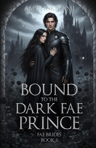 Bound to the Dark Fae Prince (Fae Brides Book 3) Clean Fantasy Romance - Mystical Edition by AMY. HORIKAMI