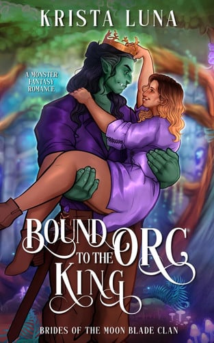 Bound to the Orc King: A Monster Fantasy Romance (Brides of the Moon Blade Clan) by Luna, Krista