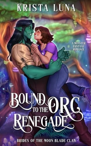 Bound to the Orc Renegade: A Monster Fantasy Romance (Brides of the Moon Blade Clan) by Luna, Krista