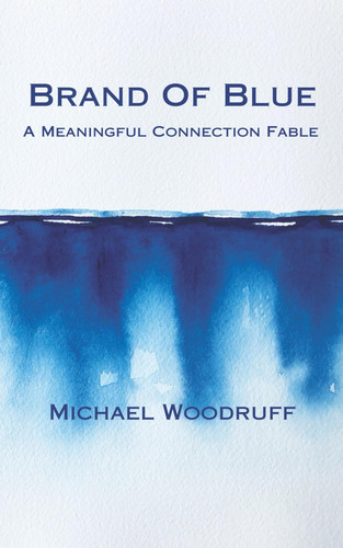 Brand Of Blue: A Meaningful Connection Fable (Ellipsis) by Woodruff, Michael