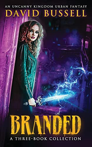 Branded: a Three-Book Collection An Uncanny Kingdom Urban Fantasy by David Bussell